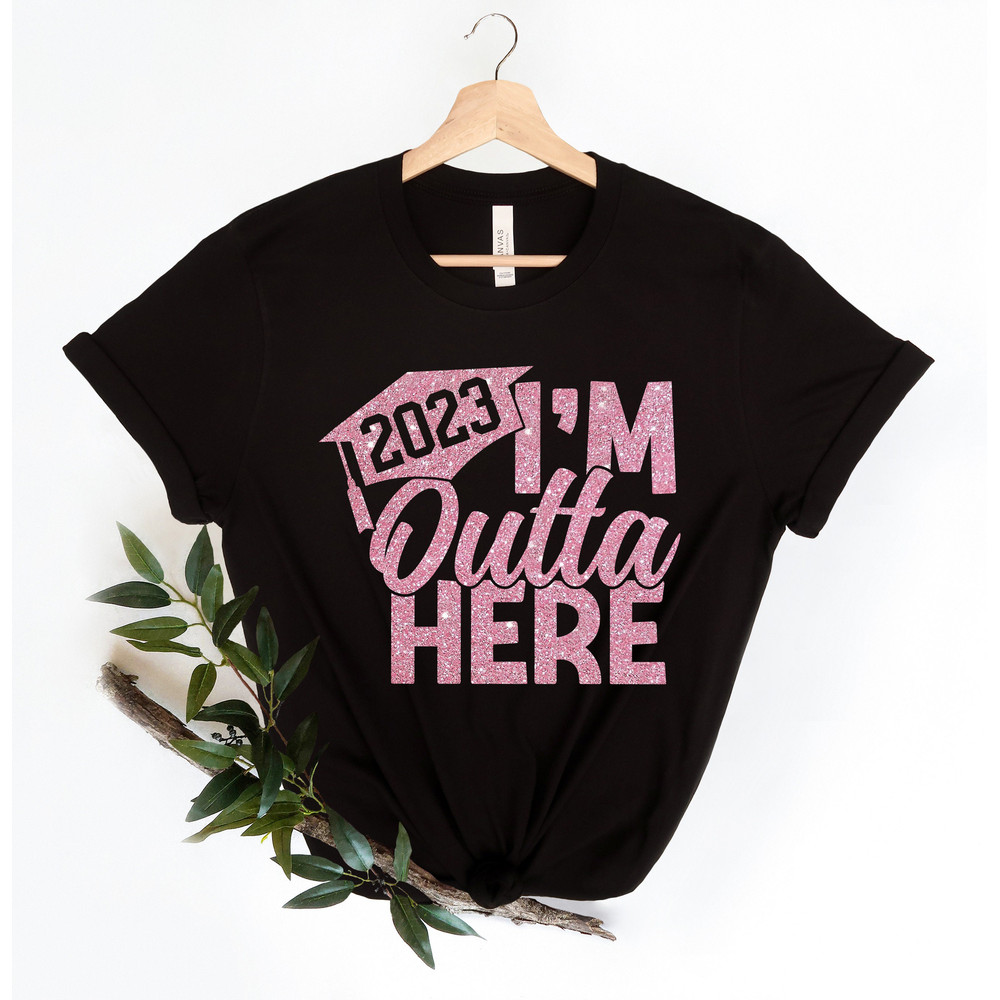 I'm Outta Here, 2023 Grad Shirt,Class Of 2023 Shirt, Senior Shirt, Graduation 2023 Shirt, Personalized Graduation Shirt,Graduation Shirt - 5.jpg