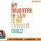My Daughter In Law Is My Favorite Child Mother in Law Day png, digital download copy.jpg