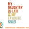 My Daughter In Law Is My Favorite Child Mother in Law Day png, digital download copy.jpg