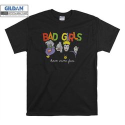 princess villains bad girls have more fun t shirt hoodie hoody t-shirt tshirt s-m-l-xl-xxl-3xl-4xl-5xl oversized men wom