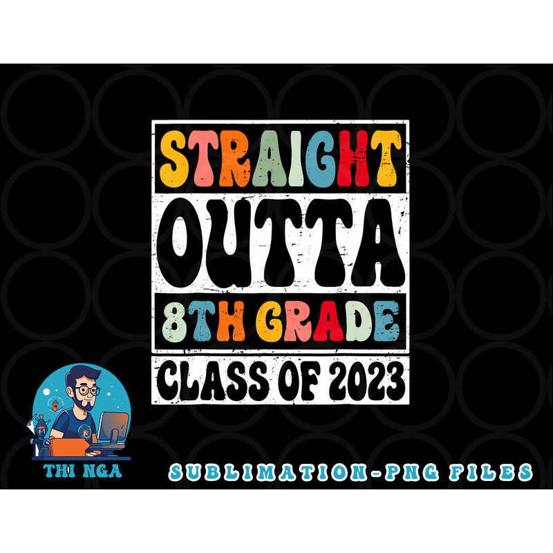 Straight Outta 8th Grade Class Of 2023 Senior Graduation png, digital download copy.jpg