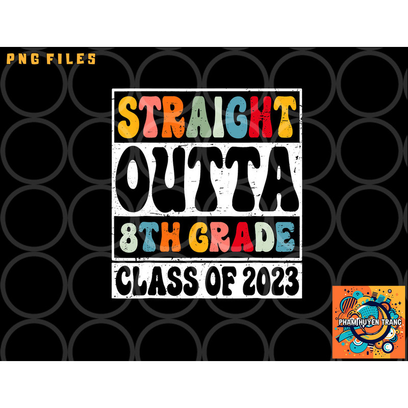 Straight Outta 8th Grade Class Of 2023 Senior Graduation png, digital download copy.jpg
