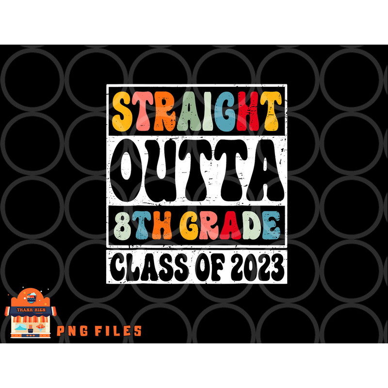Straight Outta 8th Grade Class Of 2023 Senior Graduation png, digital download copy.jpg