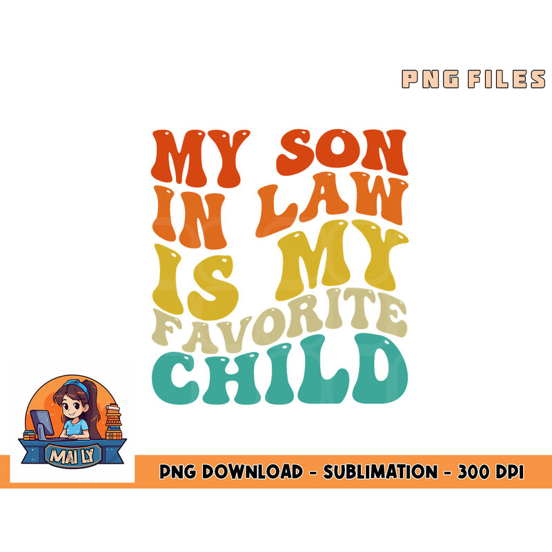 My Son In Law Is My Favorite Child Funny Family Humor Retro png, digital download copy.jpg