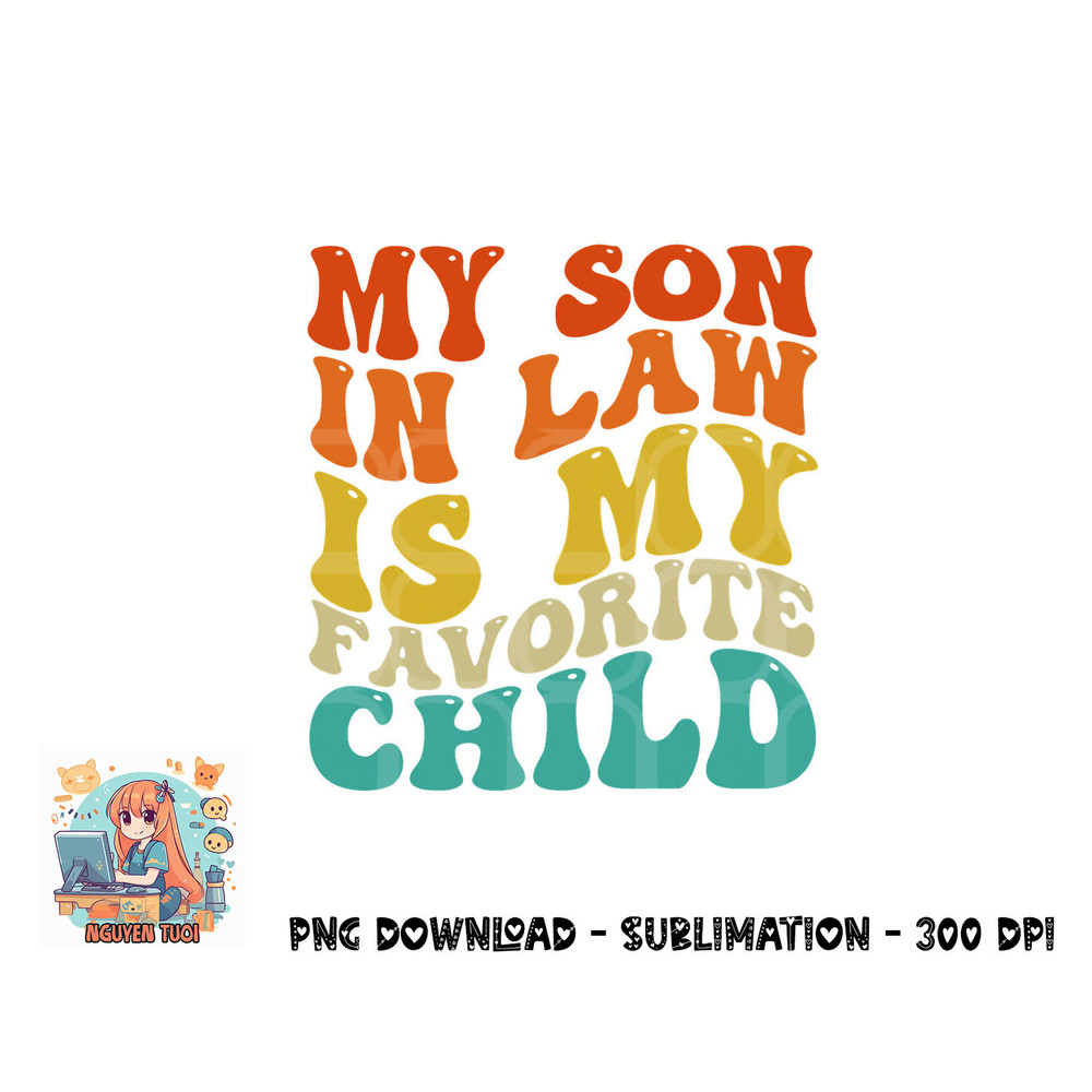 My Son In Law Is My Favorite Child Funny Family Humor Retro png, digital download copy.jpg