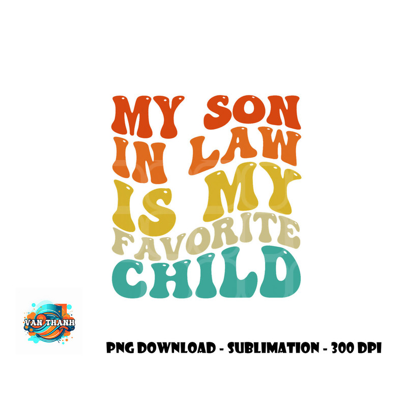 My Son In Law Is My Favorite Child Funny Family Humor Retro png, digital download copy.jpg
