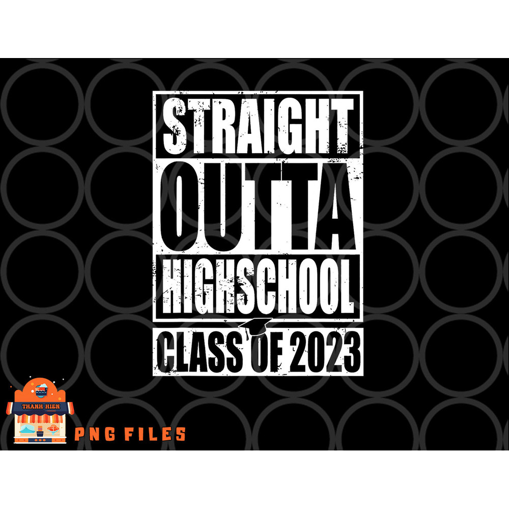 STRAIGHT OUTTA HIGH SCHOOL Class Of 2023 Graduation Gift png, digital download copy.jpg