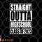 STRAIGHT OUTTA HIGH SCHOOL Class Of 2023 Graduation Gift png, digital download copy.jpg
