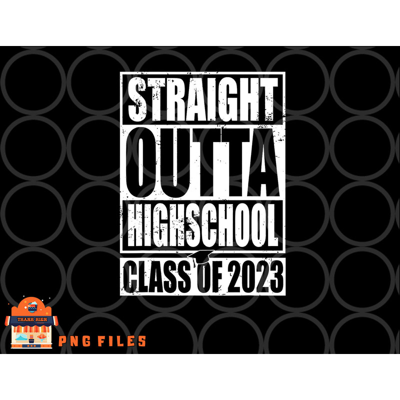 STRAIGHT OUTTA HIGH SCHOOL Class Of 2023 Graduation Gift png, digital download copy.jpg