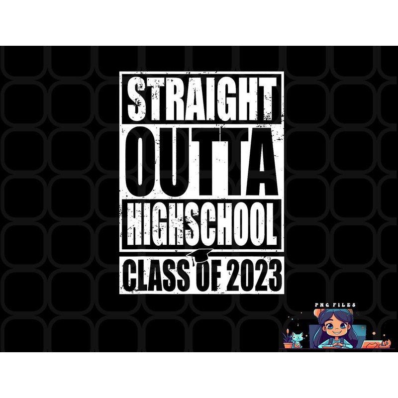 STRAIGHT OUTTA HIGH SCHOOL Class Of 2023 Graduation Gift png, digital download copy.jpg