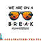 Summer Break We Are On A Break Teacher Summer Hello Summer png, digital download copy.jpg