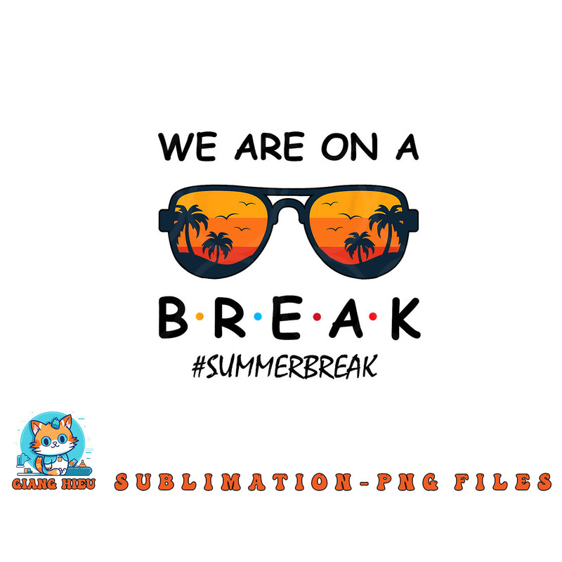 Summer Break We Are On A Break Teacher Summer Hello Summer png, digital download copy.jpg