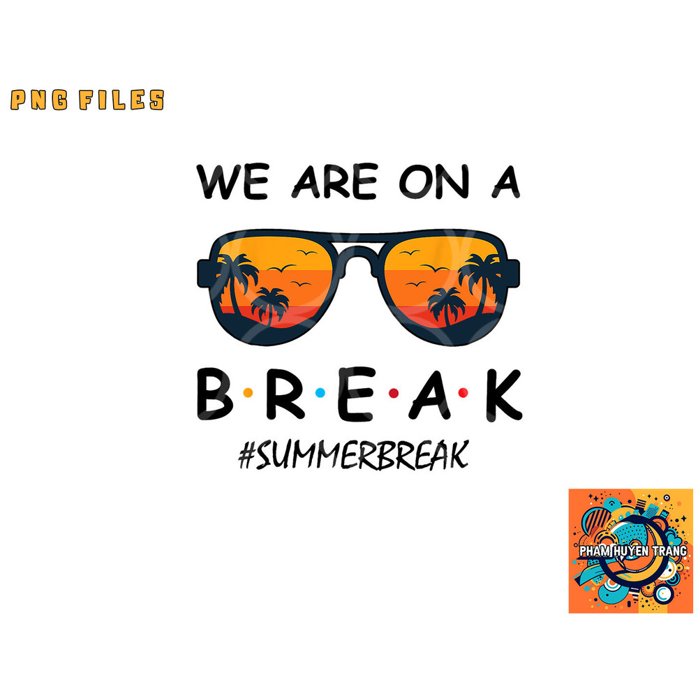 Summer Break We Are On A Break Teacher Summer Hello Summer png, digital download copy.jpg