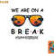 Summer Break We Are On A Break Teacher Summer Hello Summer png, digital download copy.jpg