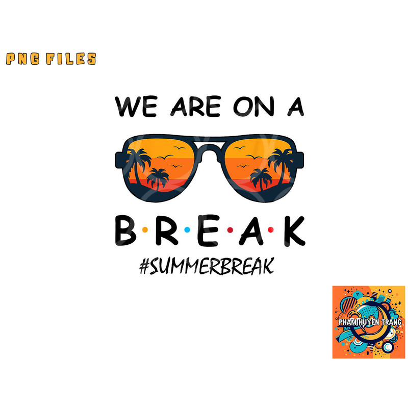 Summer Break We Are On A Break Teacher Summer Hello Summer png, digital download copy.jpg