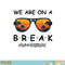 Summer Break We Are On A Break Teacher Summer Hello Summer png, digital download copy.jpg