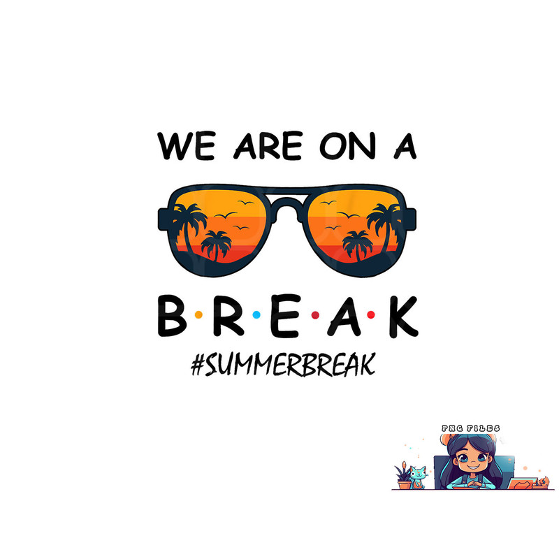 Summer Break We Are On A Break Teacher Summer Hello Summer png, digital download copy.jpg