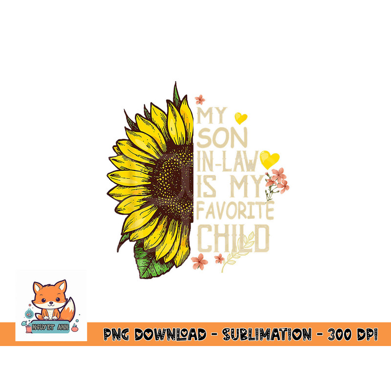 My Son In Law Is My Favorite Child Funny Sunflower gifts png, digital download copy.jpg