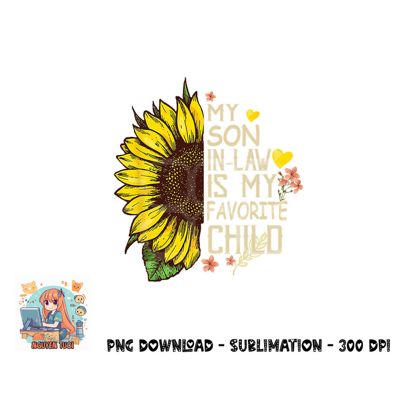 My Son In Law Is My Favorite Child Funny Sunflower gifts png, digital download.pngMy Son In Law Is My Favorite Child Funny Sunflower gifts png, digital download