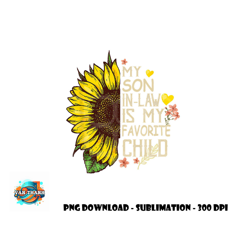 My Son In Law Is My Favorite Child Funny Sunflower gifts png, digital download copy.jpg