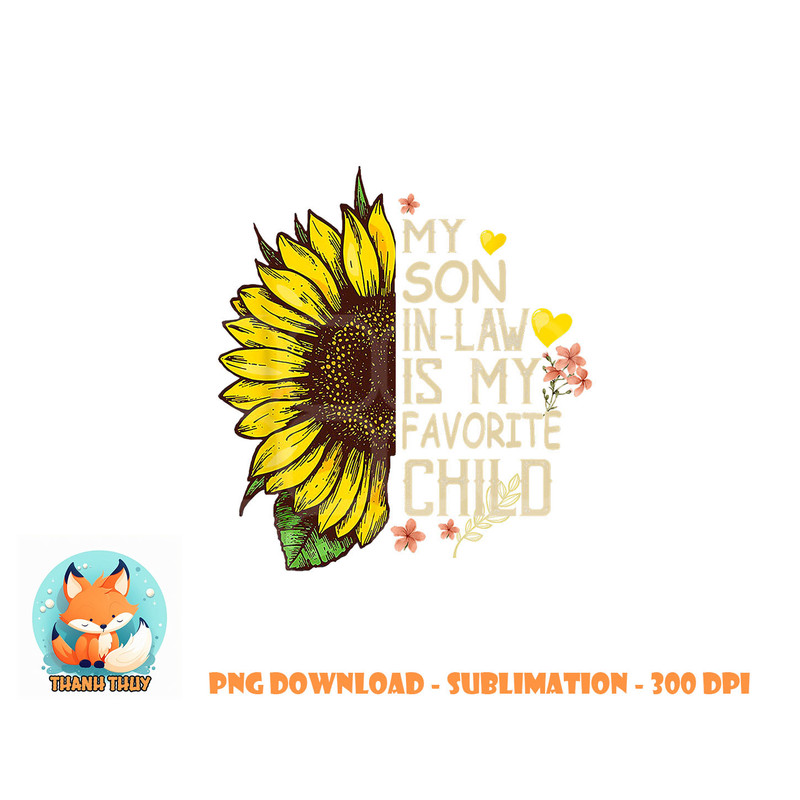 My Son In Law Is My Favorite Child Funny Sunflower gifts png, digital download copy.jpg