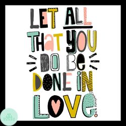 Let All That You Do Be Done In Love Svg, Corinthians Svg, Love Svg, Lovesick Svg