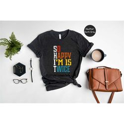 i'm 15 twice shirt, 30th birthday shirt, thirtieth birthday tee, birthday trip shirt, 30th birthday idea, 30th birthday