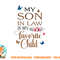 My Son in Law Is My Favorite Child Funny Women Mom png, digital download copy.jpg
