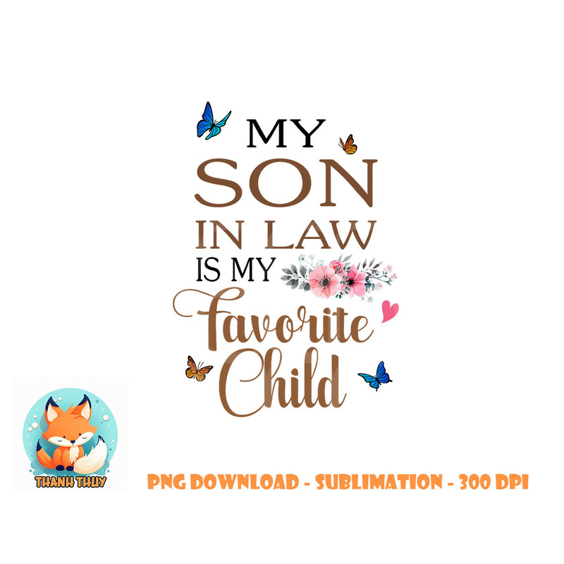 My Son in Law Is My Favorite Child Funny Women Mom png, digital download copy.jpg