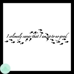 I Solemnly Swear That I Am Up To No Good SVG Silhouette
