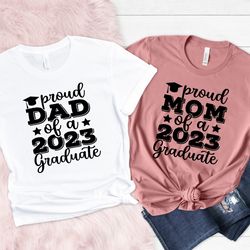 proud mom of a 2023 graduate, proud dad of a 2023 graduate, class of 2023, graduation shirt, senior graduation, graduate