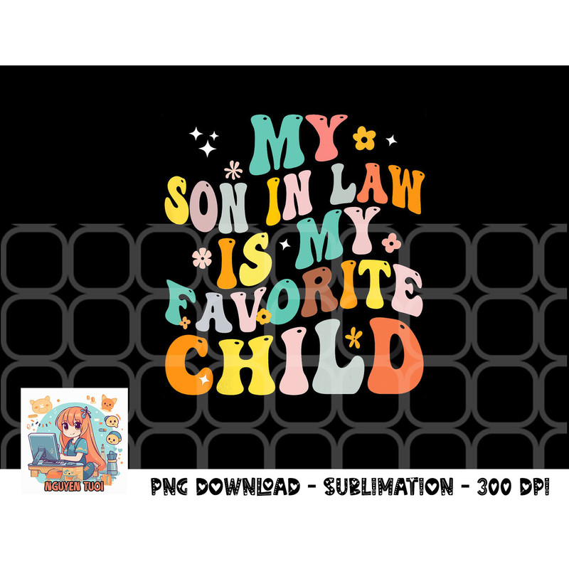 My Son In Law Is My Favorite Child Groovy Retro Vintage png, digital download copy.jpg