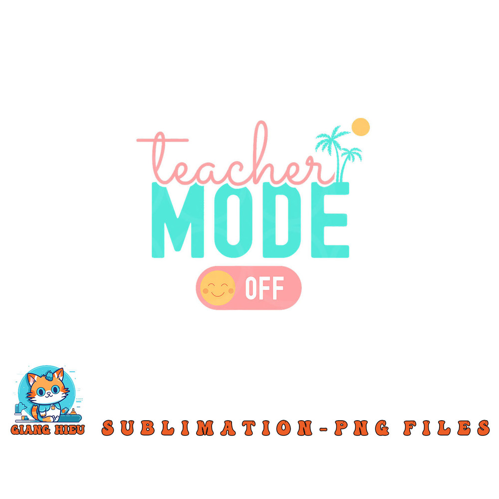 Teacher Mode Off Happy Last Day Of School Summer Break Funny png, digital download copy.jpg