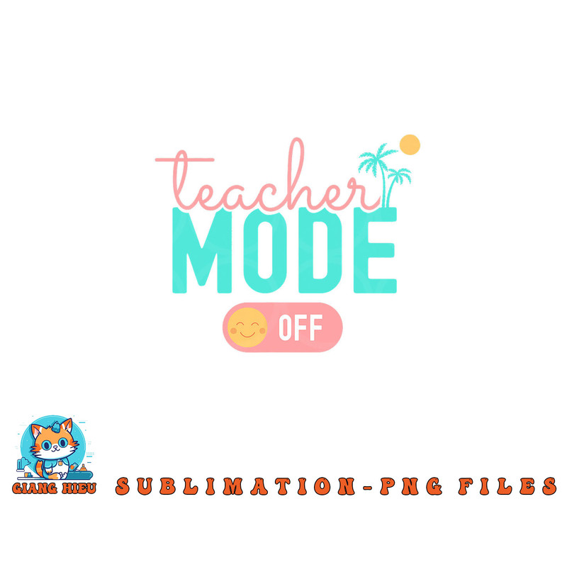Teacher Mode Off Happy Last Day Of School Summer Break Funny png, digital download copy.jpg