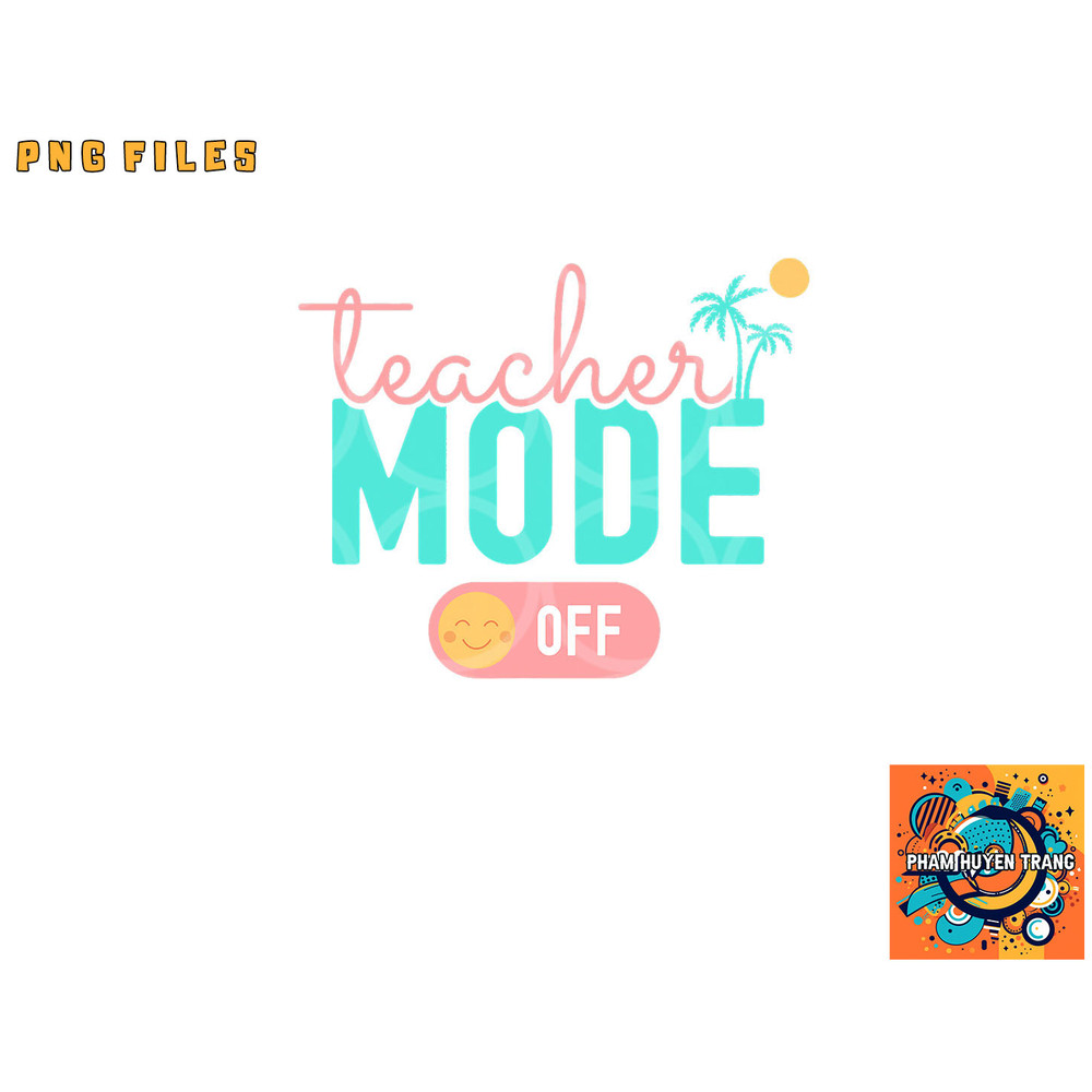 Teacher Mode Off Happy Last Day Of School Summer Break Funny png, digital download copy.jpg