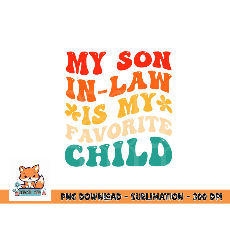 My Son In Law Is My Favorite Child Hilarious Family png, digital download copy.jpg