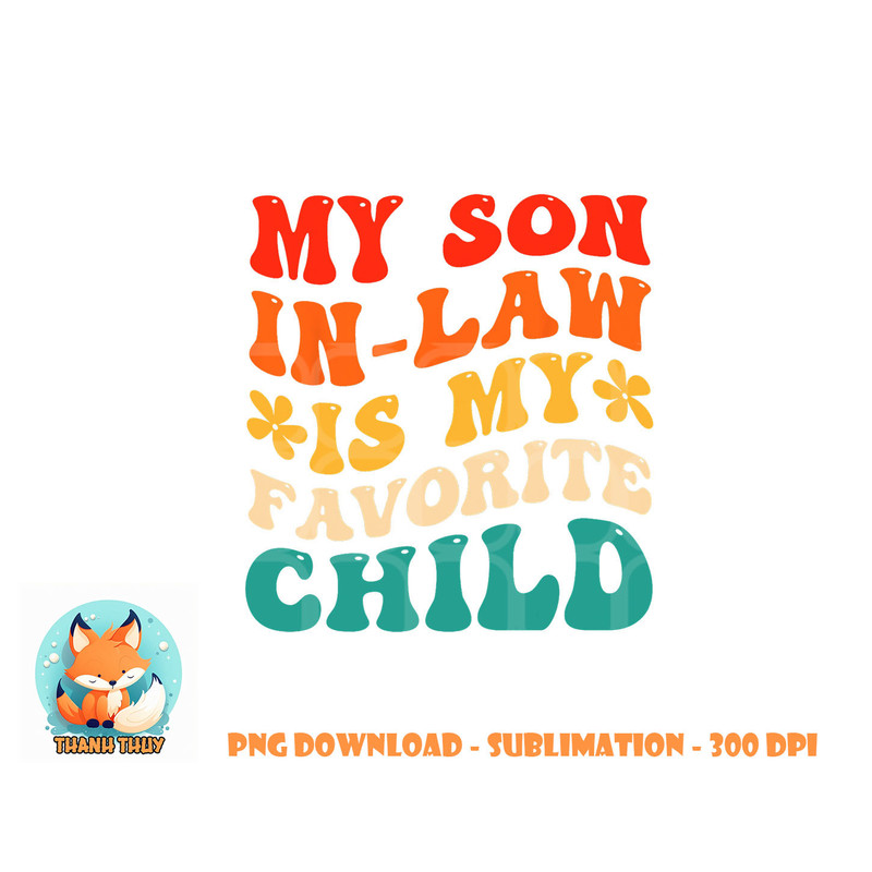 My Son In Law Is My Favorite Child Hilarious Family png, digital download copy.jpg