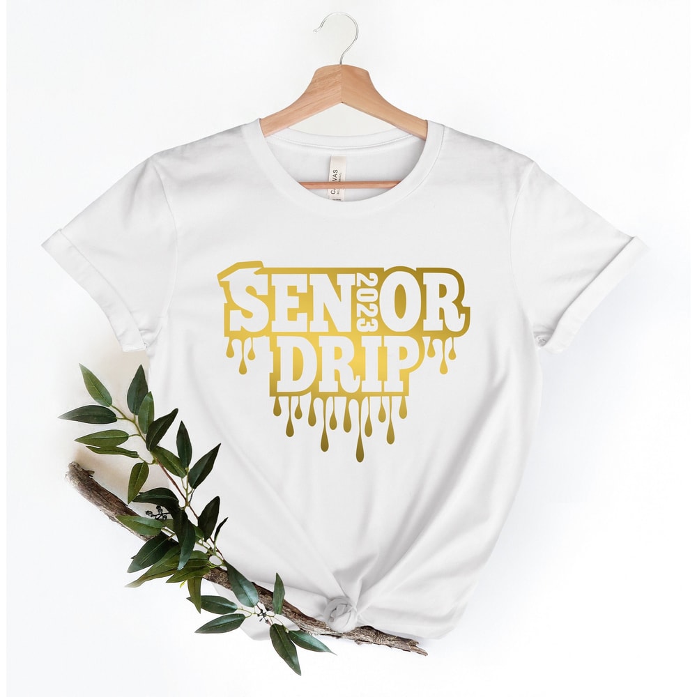 Senior Drip Class of 2023 Shirt,Class Of 2023 Shirt,Senior Shirt,Graduation 2023 Tee,Graduation Gift Shirt,Senior 2023 Tees,Senior 2023 Gift - 1.jpg