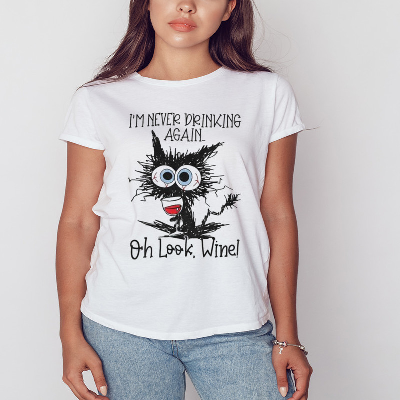 Black cat I'm Never Drinking Again Oh Look Wine T-Shirt, Unisex Clothing, Shirt For Men Women, Graphic Design