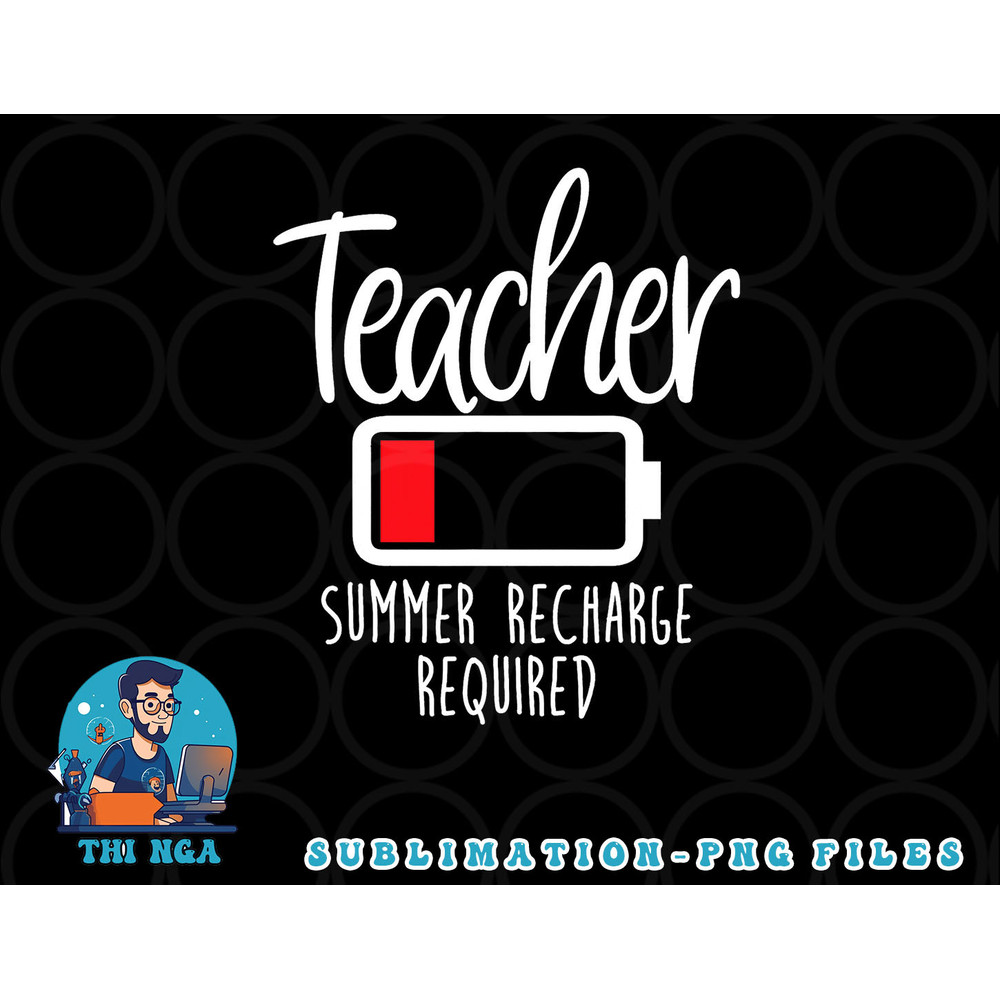 Teacher Summer Recharge Required Last day School Women Funny png, digital download copy.jpg