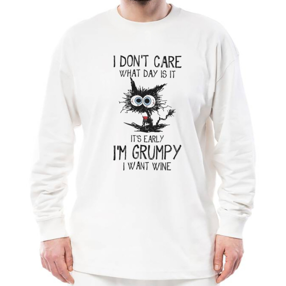 Black cat I Don't Care What Day Is It It's Early I'm Grumpy I Want Wine T-Shirt, Unisex Clothing, Shirt For Men Women