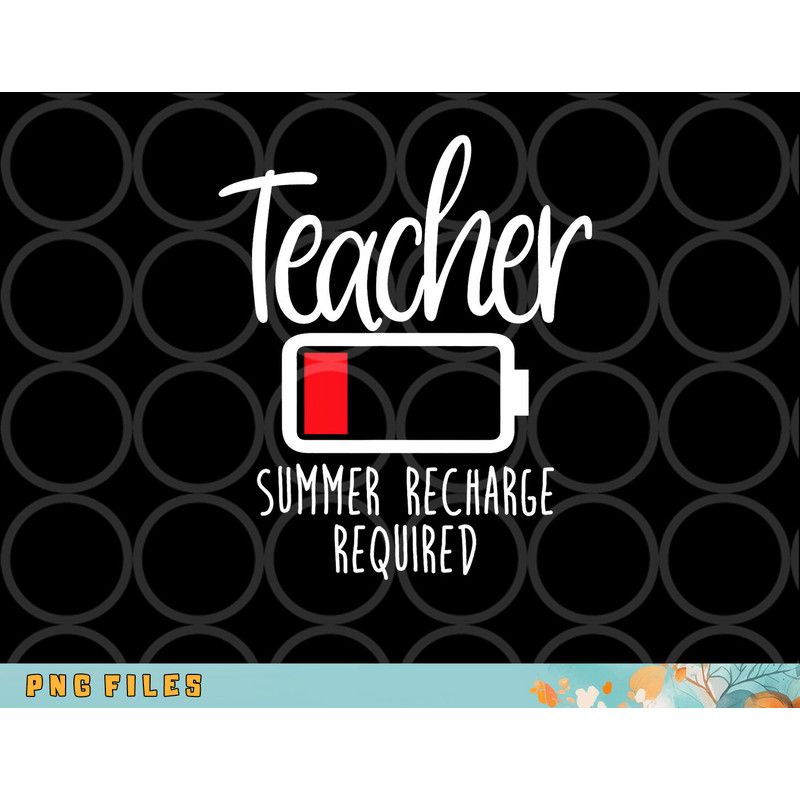 Teacher Summer Recharge Required Last day School Women Funny png, digital download copy.jpg