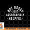 Not Bossy Just Aggressively Helpful Funny png, digital download copy.jpg
