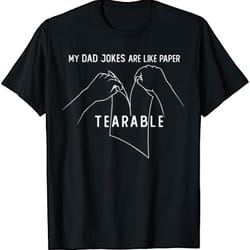 my dad jokes are tearable! men's funny father's day gift t-shirt
