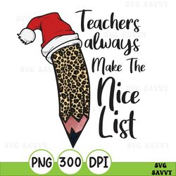 teachers make the nice list png, christmas teacher png, teacher png, funny teacher xmas png, christmas gift for teacher