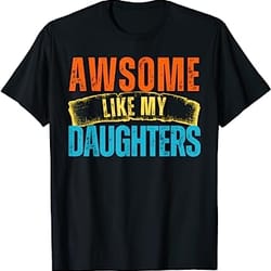 awsome like my daughter t-shirt