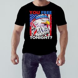 you free tonight 4th of july independence day shirt, unisex clothing, shirt for men women, graphic design, unisex shirt