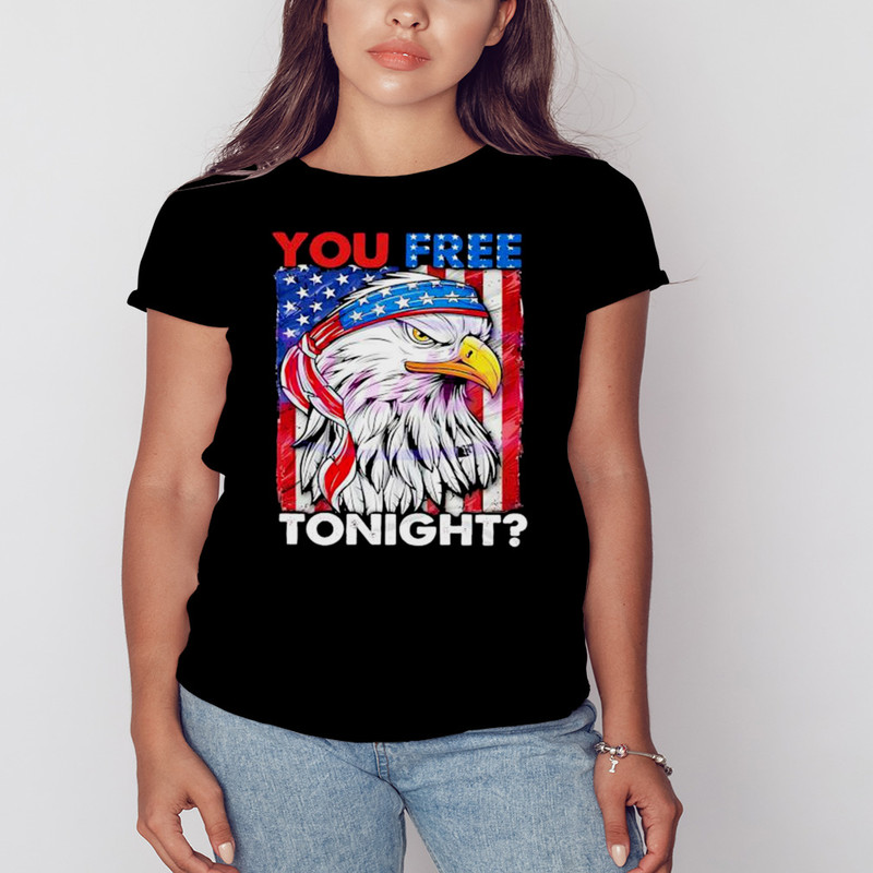 You Free Tonight 4th Of July Independence Day Shirt, Unisex Clothing, Shirt For Men Women, Graphic Design, Unisex Shirt