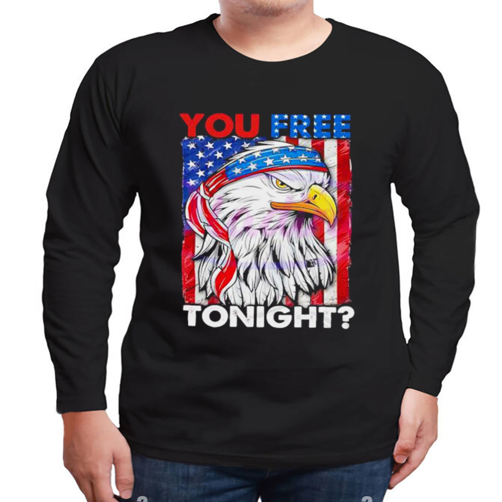 You Free Tonight 4th Of July Independence Day Shirt, Unisex Clothing, Shirt For Men Women, Graphic Design, Unisex Shirt