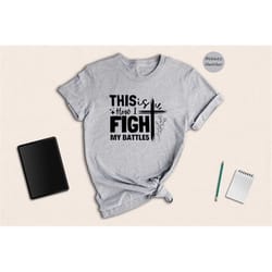 this is how i fight my battles t-shirt, christian quote shirt, jesus lover tee, proud religious gift, easter christian g